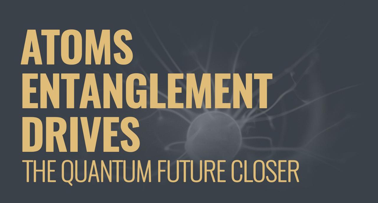 Atoms Entanglement drives the quantum future closer preview image