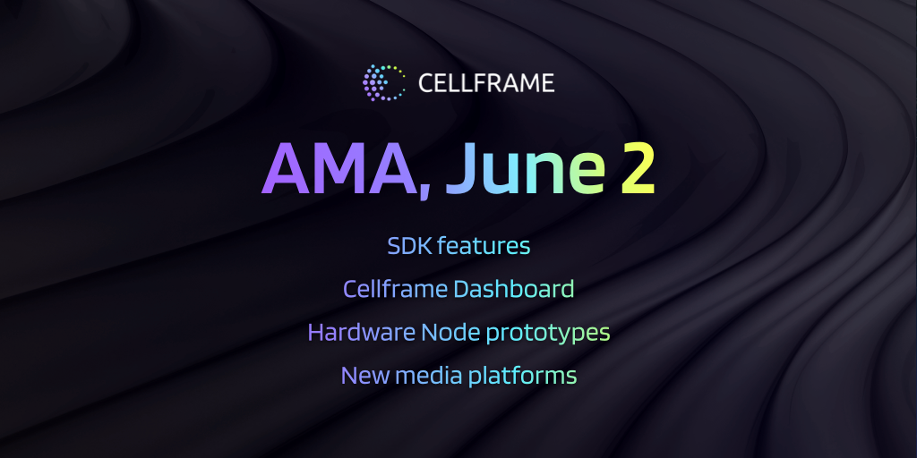 AMA, June 2: new SDK features, Cellframe Dashboard, hardware node prototypes, etc preview image